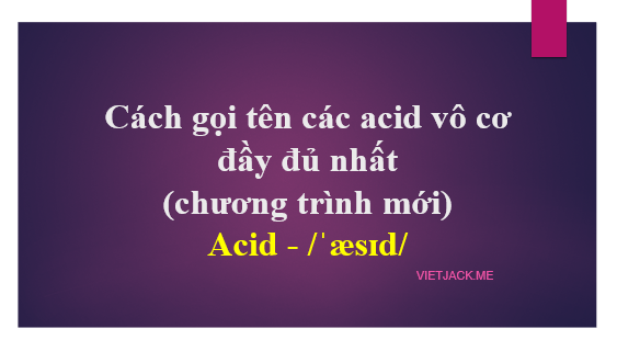 Cách gọi tên các acid vô cơ đầy đủ nhất (chương trình mới) (ảnh 1)