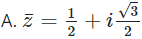Tìm số phức liên hợp z của số phức z = 2 1 + i √ 3 (ảnh 1)