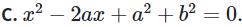 Hai giá trị x 1 = a + b i , x 2 = a − b là hai nghiệm của phương trình nào sau đây (ảnh 1)