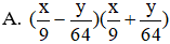 Khai triển  1 9 x 2 − 1 64 y 2  theo hằng đẳng thức ta được (ảnh 1)