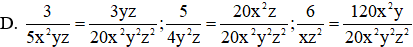 Cho ba phân thức 3 5x 2 yz , 5 4y 2 z , 6 xz 2 Chọn khẳng định đúng (ảnh 1)