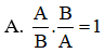 Chọn câu sai A / B . B / A = 1 (ảnh 1)