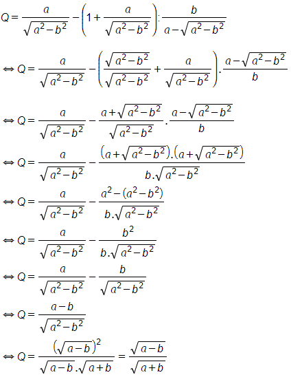 Q = a / căn a^2-b^2 -(1 + a / căn a^2-b^2) : b / a - căn a^2-b^2 với a>b>0 (ảnh 1)
