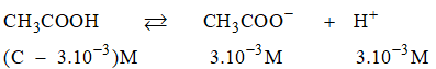 Trong một dung dịch CH3COOH, người ta xác định được nồng độ H+ bằng 3.10-3M  (ảnh 1)