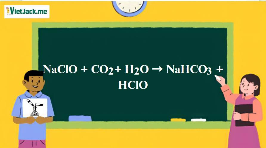 NaClO + CO2 + H2O → NaHCO3 + HClO | NaClO ra NaHCO3 | NaClO ra HClO | CO2 ra NaHCO3 | CO2 ra HClO (ảnh 1)