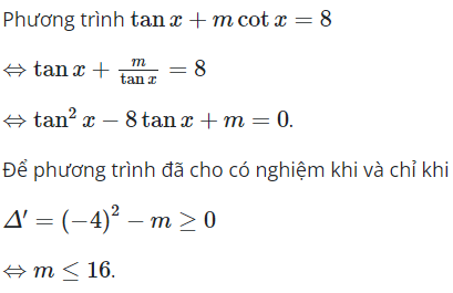 Tìm tất cả các giá trị thực của tham số để phương trình tanx + mcotx = 8 (ảnh 1)
