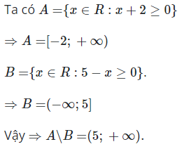 Cho A={x thuộc R: x+2 lớn hơn bằng 0}, B={x thuộc R: 5−x lớn hơn bằng 0}. Khi đó A\B (ảnh 1)