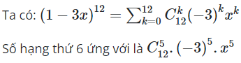  Số hạng thứ 6 trong khai triển (1-3x)^12 theo lũy thừa tăng dần của x (ảnh 1)
