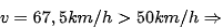 v = 67,5km/h > 50km/h \Rightarrow