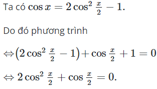 Cho phương trình cosx + cos x/2 + 1 = 0. Nếu đặt t = cos x/2 (ảnh 1)
