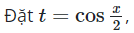Cho phương trình cosx + cos x/2 + 1 = 0. Nếu đặt t = cos x/2 (ảnh 1)