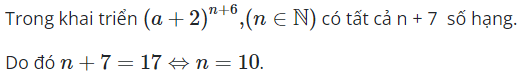 Trong khai triển nhị thức (a+2)^(n+6), (n thuộc N). Có tất cả 17 số hạng (ảnh 1)