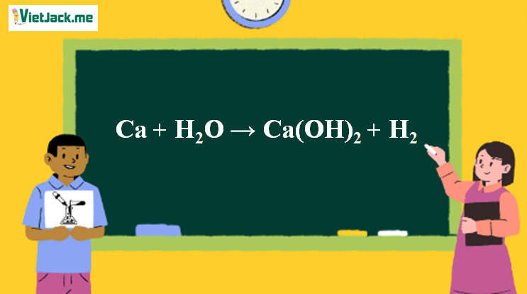 Ca + H2O → Ca(OH)2 + H2 | Ca ra Ca(OH)2 (ảnh 1)