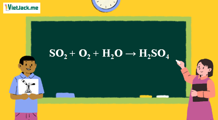 SO2 + O2 + H2O → H2SO4 l SO2 ra H2SO4 (ảnh 1)