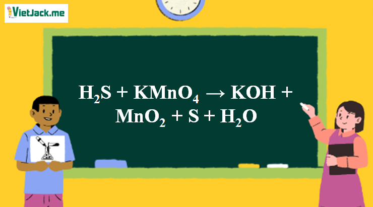 H2S + KMnO4 → KOH + MnO2 + S + H2O |  H2S trong MnO2 (ảnh 1)