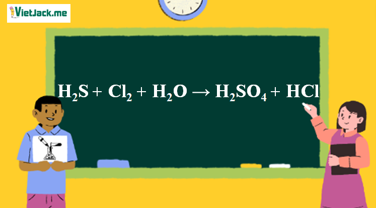 H2S + Cl2 + H2O → H2SO4 + HCl | H2S ra H2SO4 (ảnh 1)