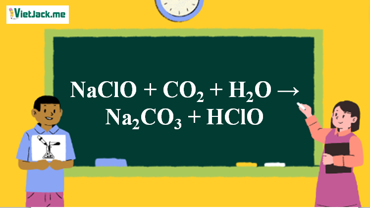 NaClO + CO2 + H2O → Na2CO3 + HClO | NaClO ra Na2CO3 (ảnh 1)