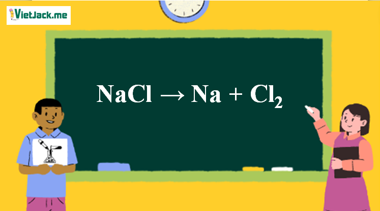 NaCl → Na + Cl2 | NaCl ra Na (ảnh 1)