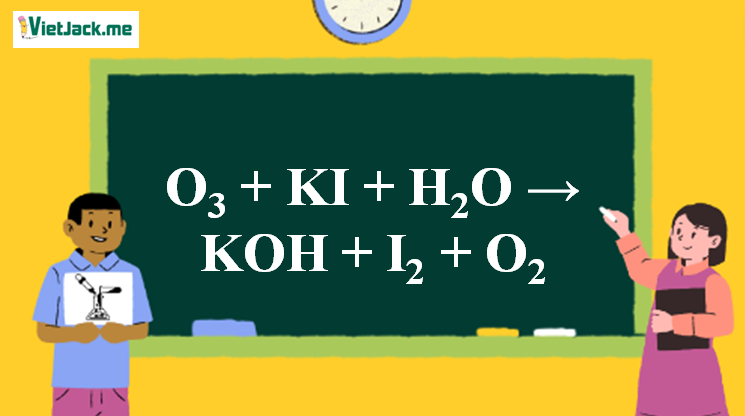 O3 + KI + H2O → KOH + I2 + O2 | KI ra KOH (ảnh 1)