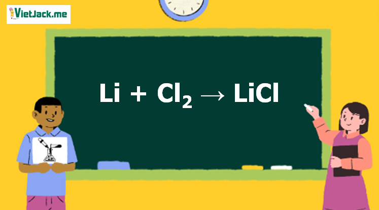 Li + Cl2 → LiCl l Li ra LiCl (ảnh 1)