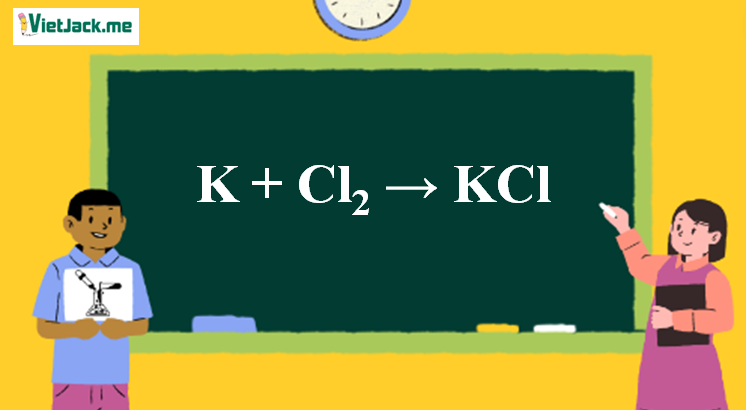 K + Cl2 → KCl l K ra KCl (ảnh 1)