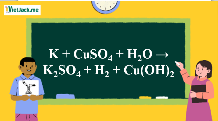K + CuSO4 + H2O → K2SO4 + H2 + Cu(OH)2 l K ra K2SO4 (ảnh 1)