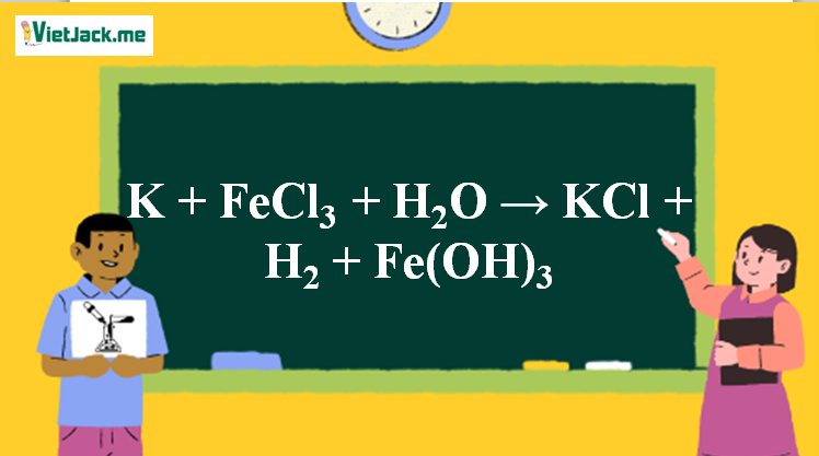 K + FeCl3 + H2O → KCl + H2 + Fe(OH)3 l K ra KCl (ảnh 1)