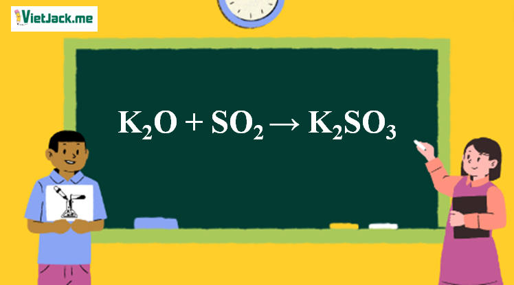 K2O + SO2 → K2SO3 l K2O ra K2SO3 (ảnh 1)