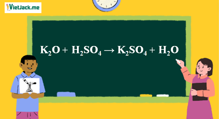 K2O + H2SO4 → K2SO4 + H2O l K2O ra K2SO4 (ảnh 1)