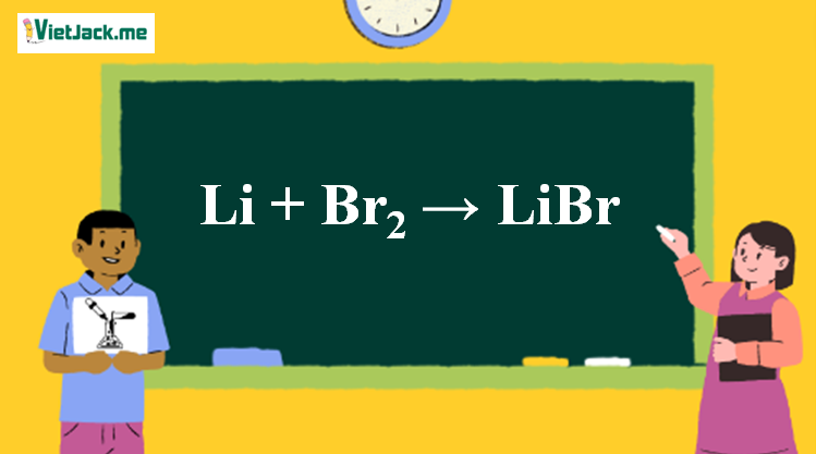 Li + Br2 → LiBr l Li ra LiBr (ảnh 1)