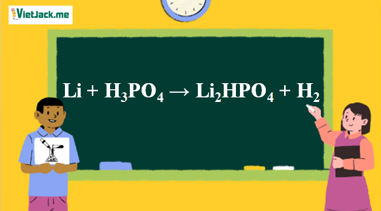 Li + H3PO4 → Li2HPO4 + H2 l Li ra H2 l Li ra Li2HPO4 (ảnh 1)