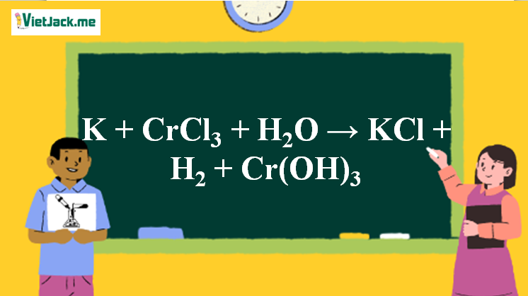 K + CrCl3 + H2O → KCl + H2 + Cr(OH)3 l K ra KCl (ảnh 1)