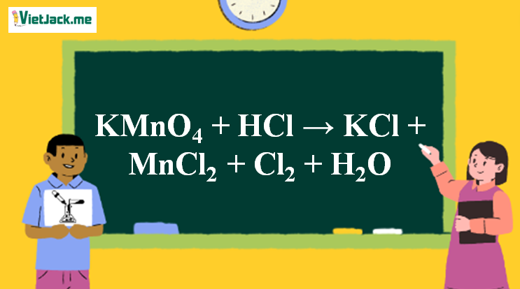 KMnO4 + HCl → KCl + MnCl2 + Cl2 + H2O | KMnO4 ra KCl