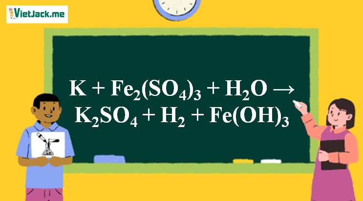 K + Fe2(SO4)3 + H2O → K2SO4 + H2 + Fe(OH)3 l K ra K2SO4 (ảnh 1)