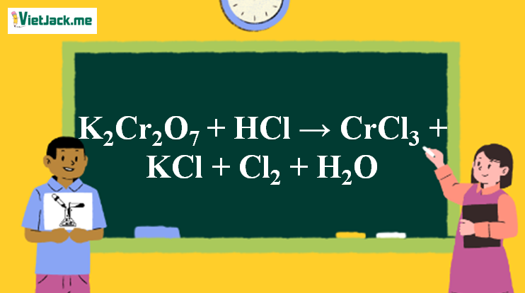 K2Cr2O7 + HCl → CrCl3 + KCl + Cl2 + H2O | K2Cr2O7 ra CrCl3 (ảnh 1)