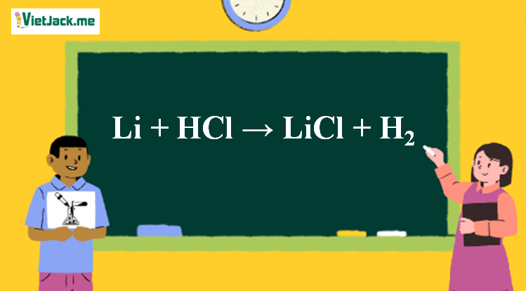 Li + HCl → LiCl + H2 l Li ra H2 l Li ra LiCl (ảnh 1)