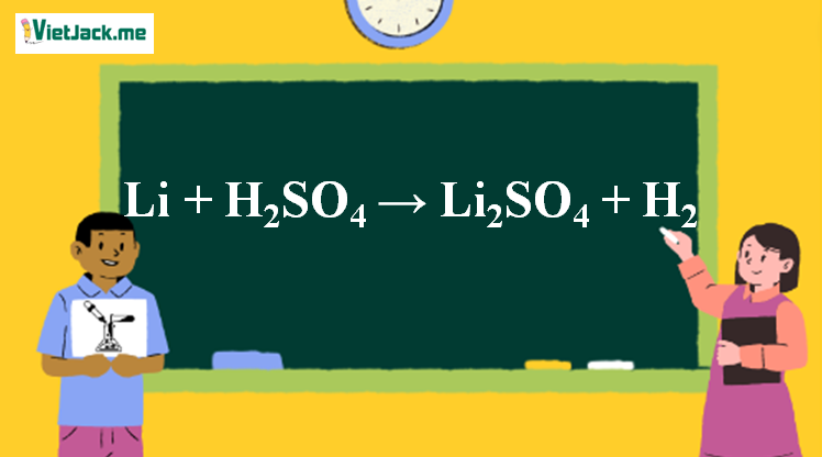 Li + H2SO4 → Li2SO4 + H2 l Li ra H2 l Li ra Li2SO4 (ảnh 1)