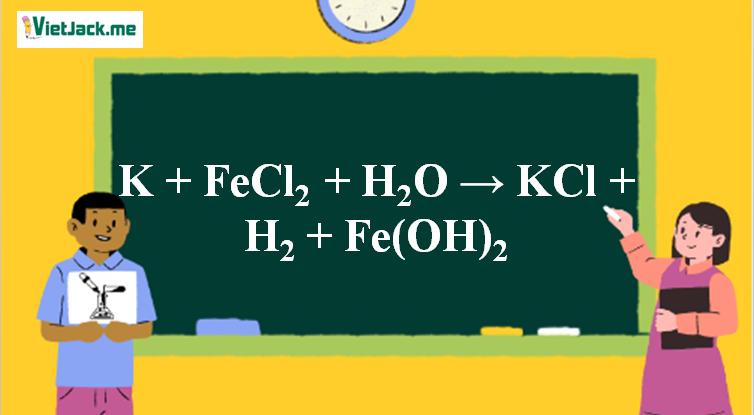 K + FeCl2 + H2O → KCl + H2 + Fe(OH)2 l K ra KCl (ảnh 1)