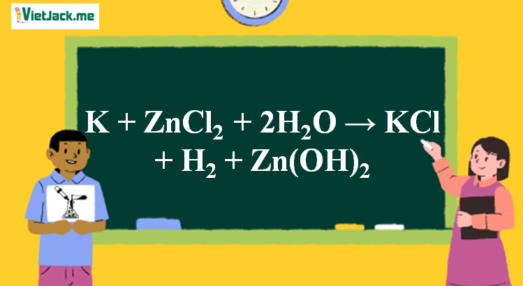 K + ZnCl2 + 2H2O → KCl + H2 + Zn(OH)2 l K ra KCl (ảnh 1)