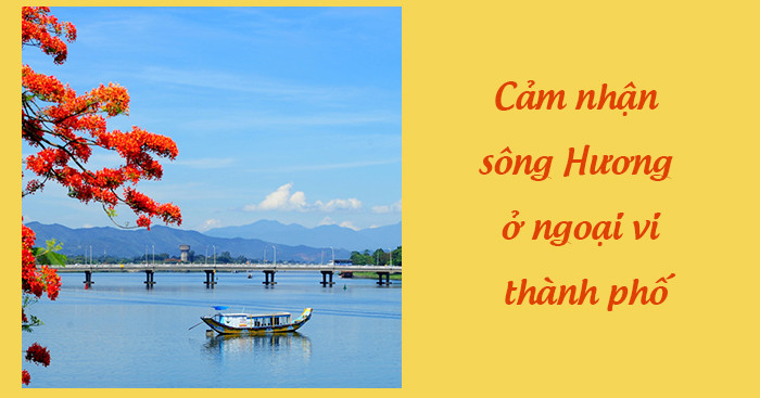 Đọc hiểu Cảm nhận sông Hương ở ngoại vi thành phố (Hoàng Phủ Ngọc Tường) có đáp án (ảnh 1)