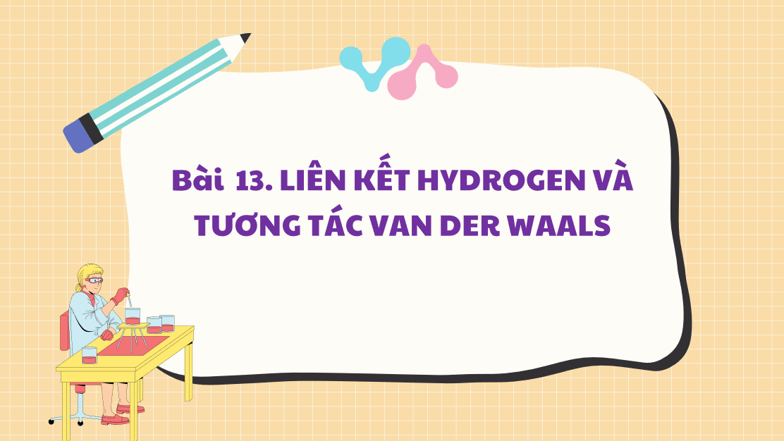 Giáo án điện tử Liên kết hydrogen và tương tác Van der waals | Bài giảng PPT Hóa học 10 Kết nối tri thức (ảnh 1)