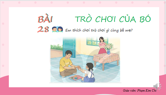 Giáo án điện tử Trò chơi của bố| Bài giảng PPT Tiếng Việt lớp 2 Kết nối tri thức (ảnh 1)