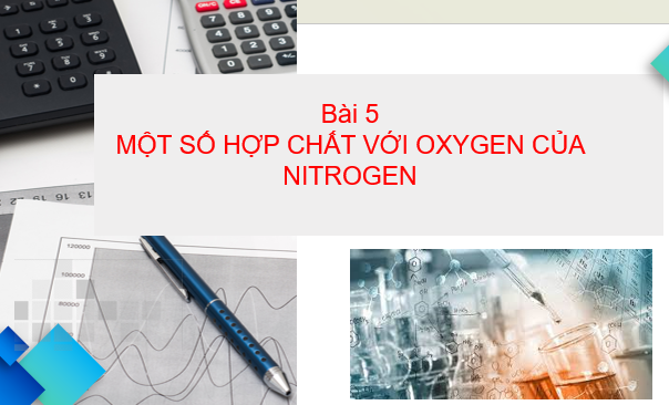 Giáo án điện tử Một số hợp chất với oxygen của nitrogen | Bài giảng PPT Hóa 11 Chân trời sáng tạo (ảnh 1)