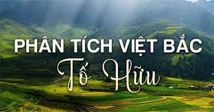 30 bài Phân tích bài thơ Việt Bắc  (ảnh 1)