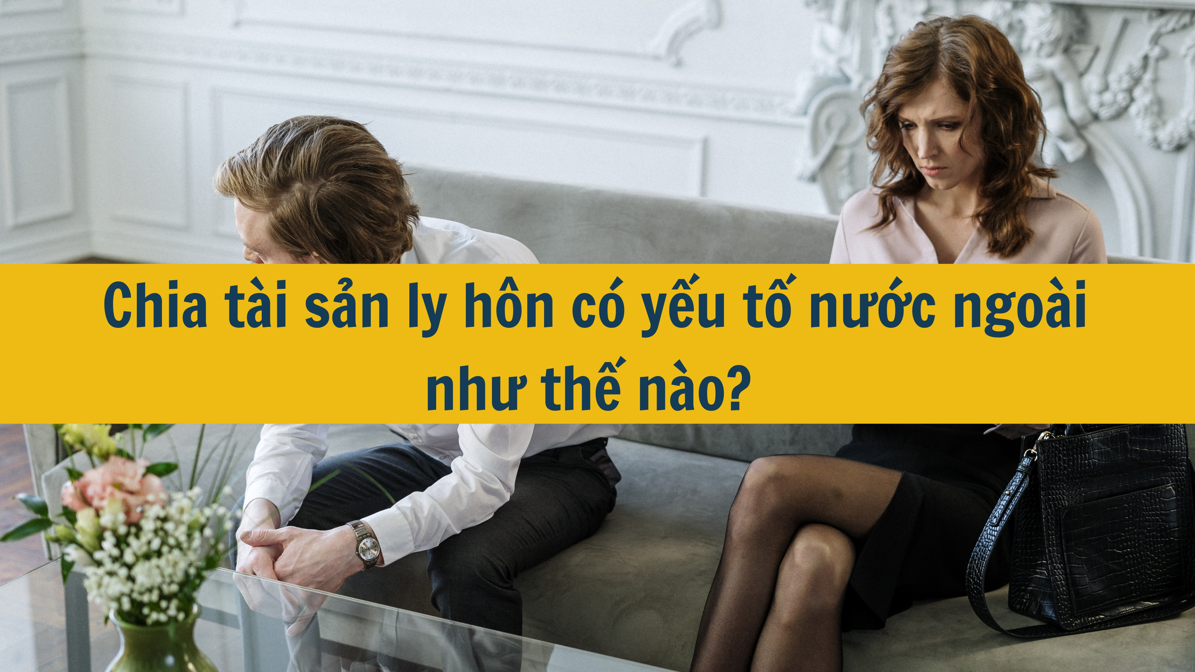 Chia tài sản ly hôn có yếu tố nước ngoài như thế nào mới nhất