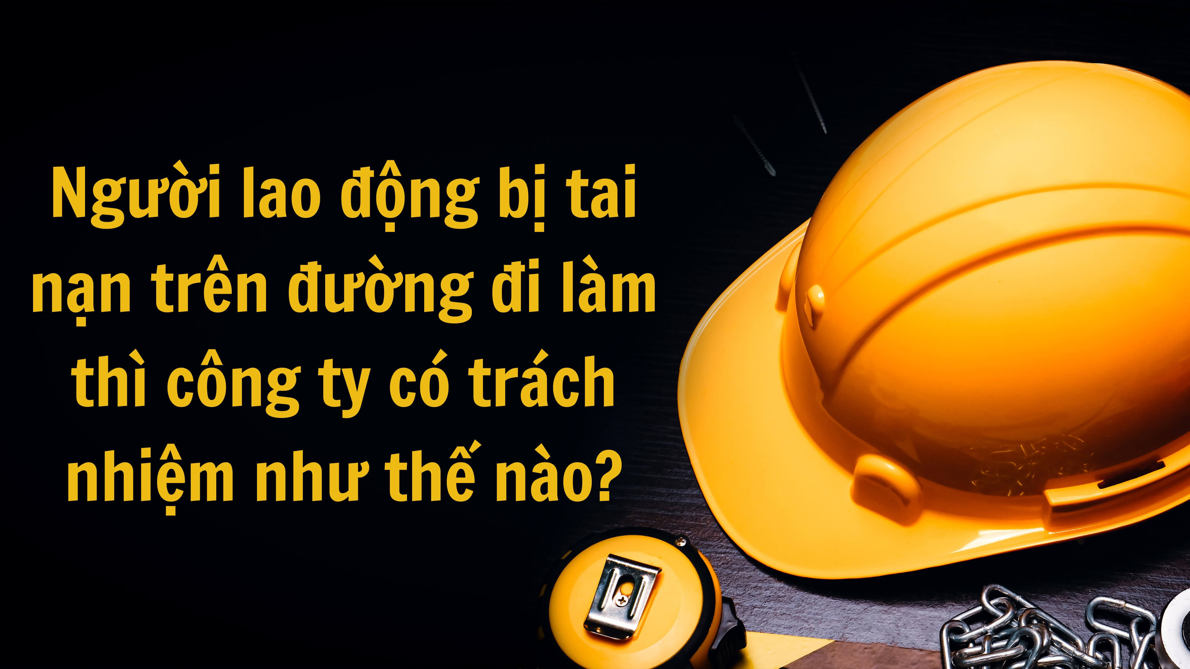 Người lao động bị tai nạn trên đường đi làm thì công ty có trách nhiệm như thế nào? 