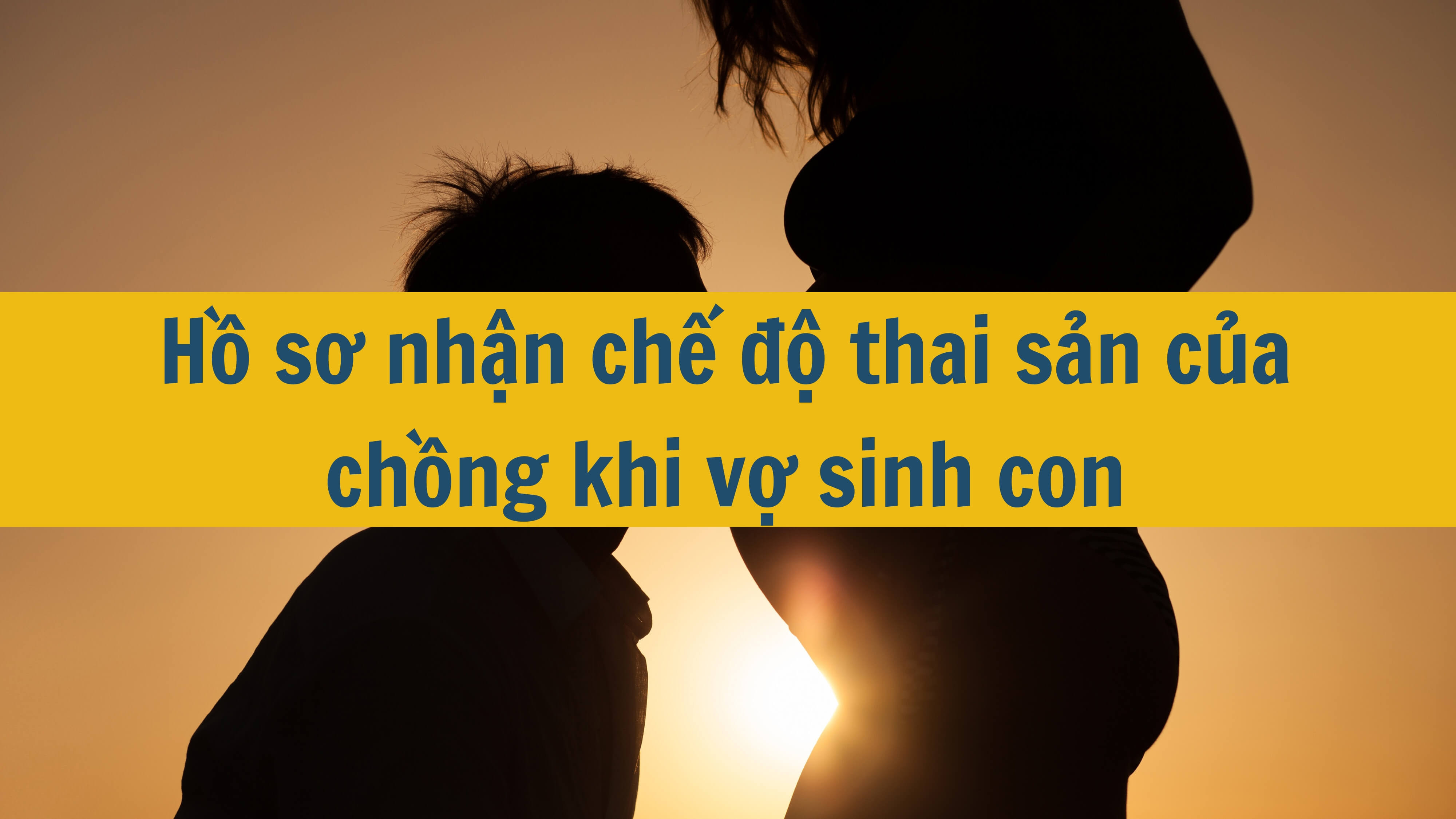 Hồ sơ nhận chế độ thai sản của chồng khi vợ sinh con 