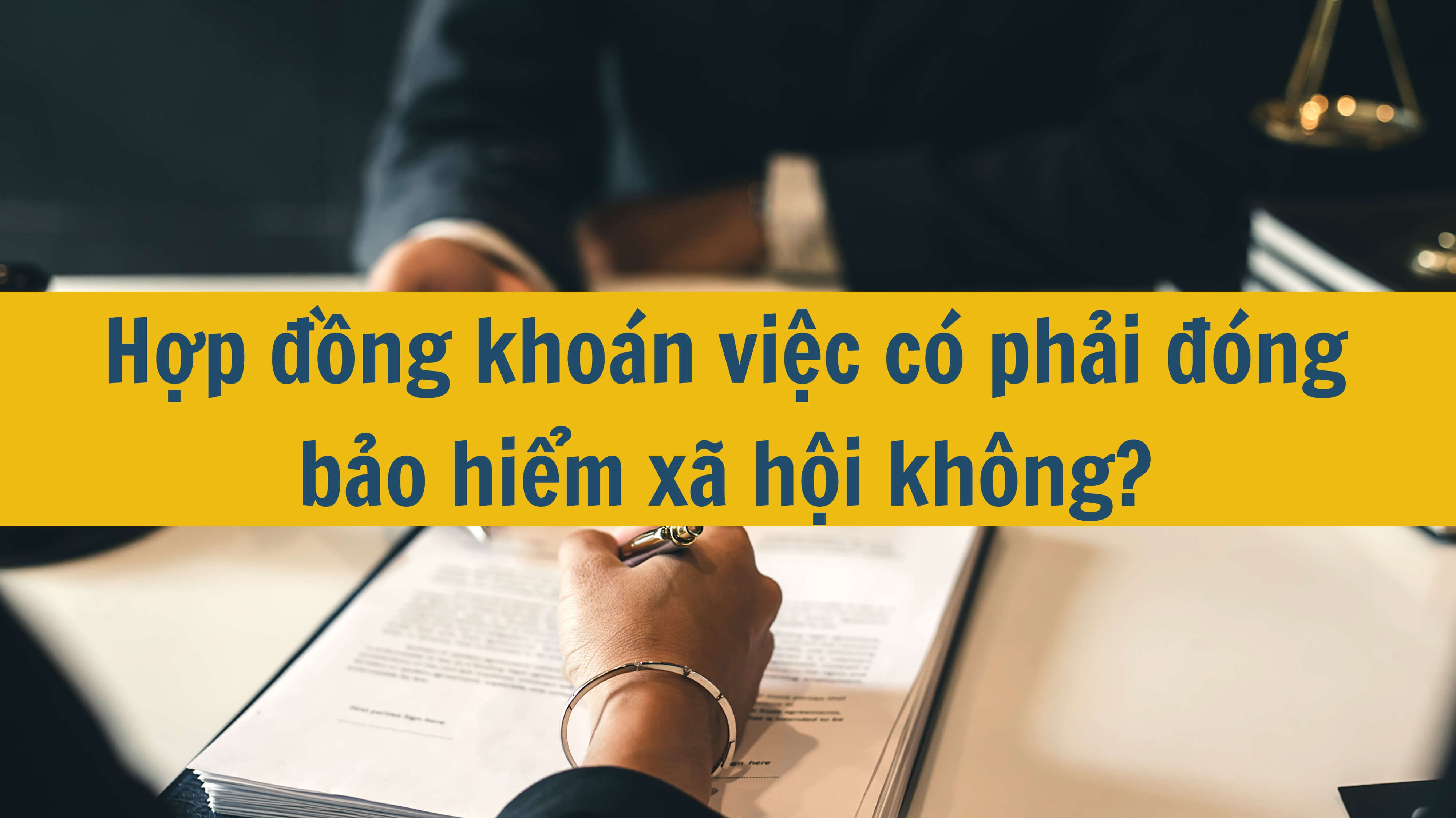 Hợp đồng khoán việc có phải đóng bảo hiểm xã hội không? 