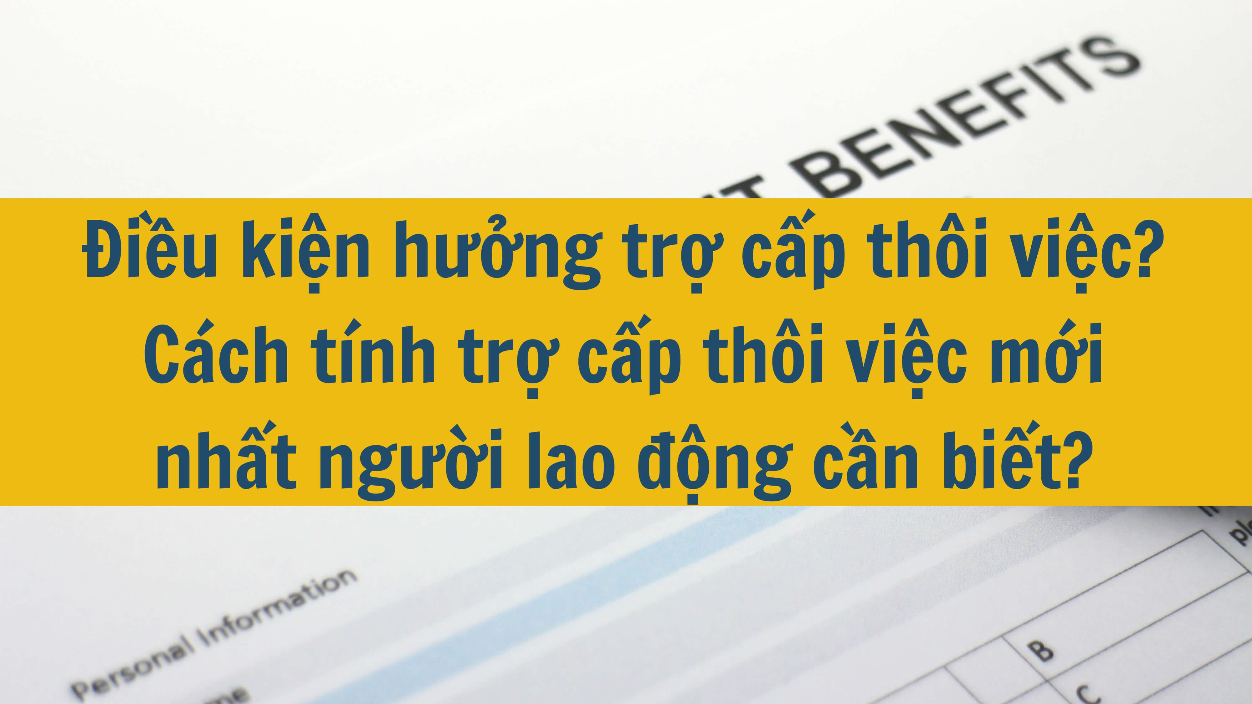 Điều kiện hưởng trợ cấp thôi việc? Cách tính trợ cấp thôi việc mới nhất người lao động cần biết? 