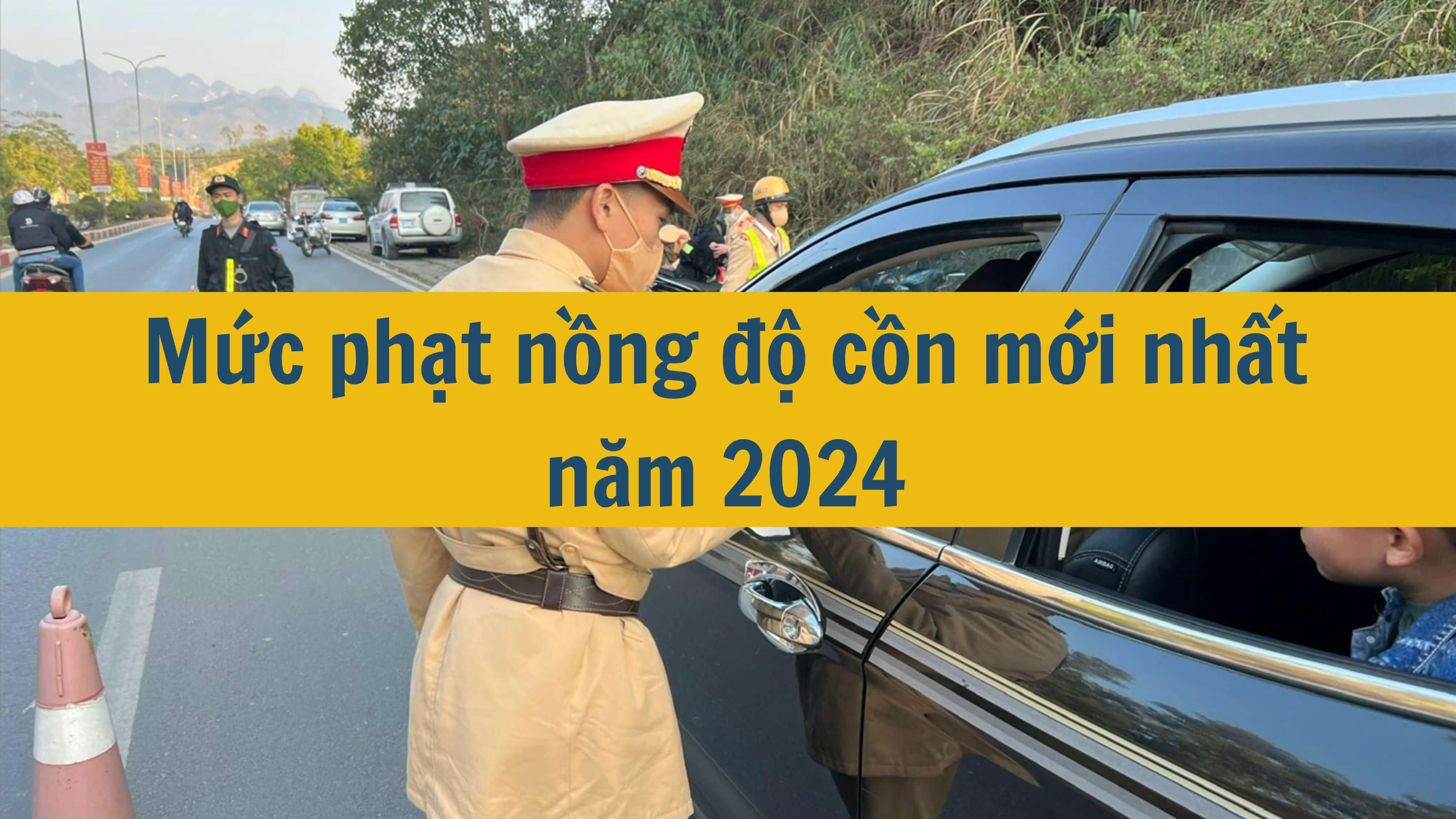 Mức phạt nồng độ cồn mới nhất năm 2024 